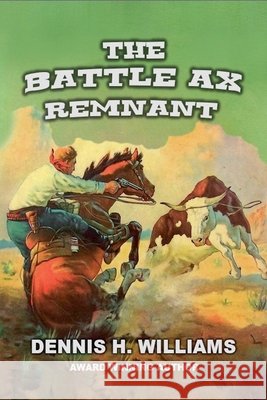 The Battle Ax Remnant Williams, Dennis H. 9798231568055 Outlaws Publishing LLC