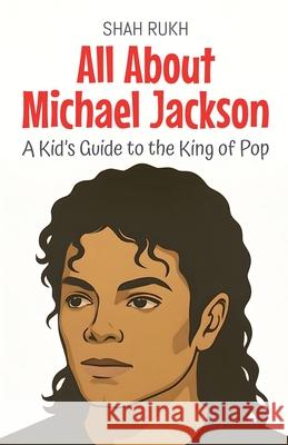 All About Michael Jackson Rukh, Shah 9798231595594