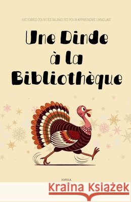 Une Dinde à la Bibliothèque: Histoires Courtes Bilingues Pour Apprendre l'Anglais English, Iopeia 9798231650057