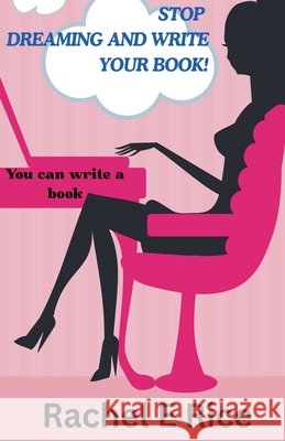 Stop Dreaming and Write Your Book Rice, Rachel E. 9798231682232 Millennium Books