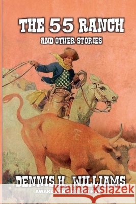 The 55 Ranch and Other Stories Williams, Dennis H. 9798231720705