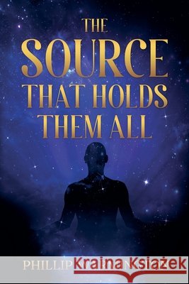 The Source That Holds Them All Warmington, Phillip 9798231722259 Phillip Warmington