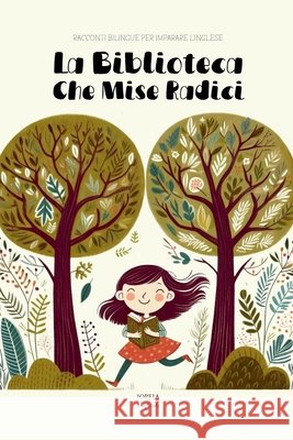 La Biblioteca Che Mise Radici: Racconti Bilingue per Imparare l'Inglese English, Iopeia 9798231745050