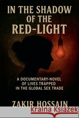 In the Shadow of the Red-Light Hossain, Zakir 9798231757541 Zakir Hossain