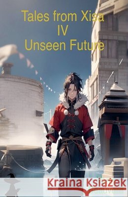 Tales from Xisa IV - Unseen Future Beauverd, Yann 9798231821952