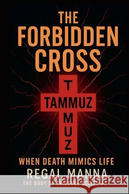 The Forbidden Cross: When Death Mimics Life Manna, Regal 9798231860739