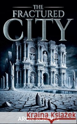 The Fractured City Roberts, Aron 9798231864744