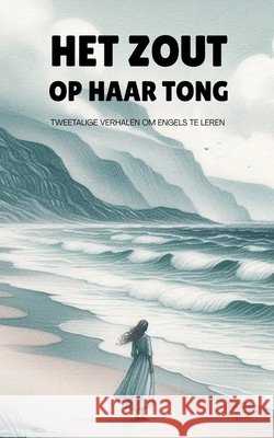 Het Zout Op Haar Tong: Tweetalige Verhalen Om Engels Te Leren English, Iopeia 9798231936434