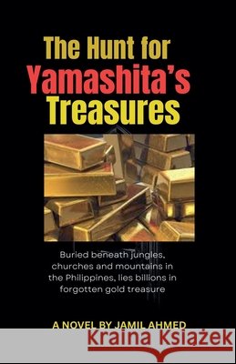 The Hunt for Yamashita's Treasures Ahmed, Jamil 9798231940035