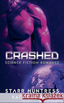 Crashed: Science Fiction Romance Rudolph, Kate, Huntress, Starr 9798231975013 Kate Rudolph