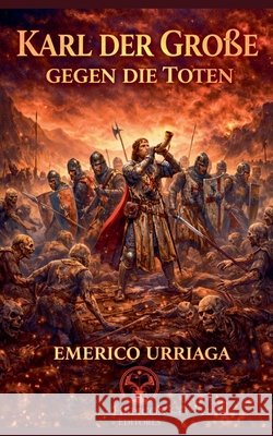Karl Der Grosse Gegen Die Totten Urriaga, Emerico 9798231982967 Helicon Editores