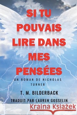 Si Tu Pouvais Lire Dans Mes Pensées - Un Roman De Nicholas Turner Bilderback, T. M. 9798232019853