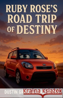 Ruby Rose's Road Trip of Destiny Gross, Dustin, Gross, Traci 9798232024925
