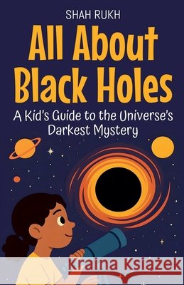All About Black Holes Rukh, Shah 9798232031312
