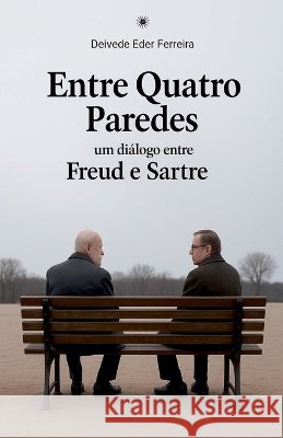 Entre quatro Paredes: Um Diálogo entre Freud e Sartre Ferreira, Deivede Eder 9798232118198