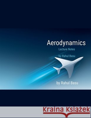 Aerodynamics Lecture Notes Basu, Rahul 9798232118907