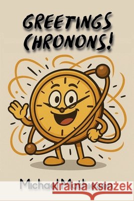 Greetings Chronons Mathiesen, Michael 9798232126148 Michael Mathiesen