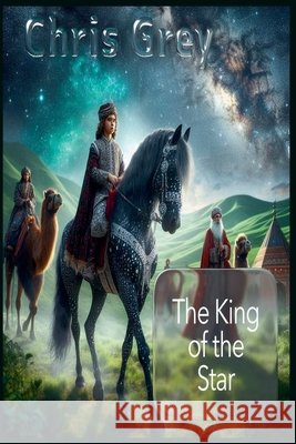 The King of the Star Grey, Chris 9798232172558 Chris Grey
