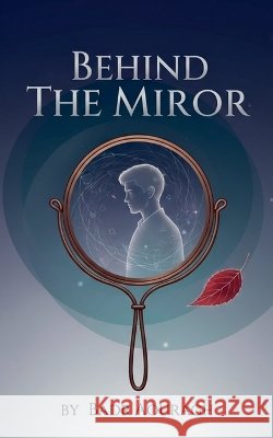 Behind the Mirror Aouragh, Badr 9798232215095