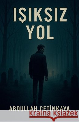 ışıksız yol Çetinkaya, Abdullah 9798232219642 Abdullah Cetinkaya