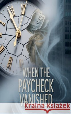 When the Paycheck Vanished C. Manaous 9798232258245 C.Manaous
