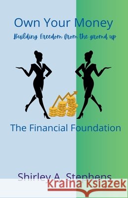 Own Your Money: The Financial Foundation Stephens, Shirley 9798232268923 Shirley Stephens