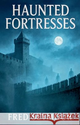 Haunted Fortresses Seymour, Fred 9798232269593 Fred Seymour