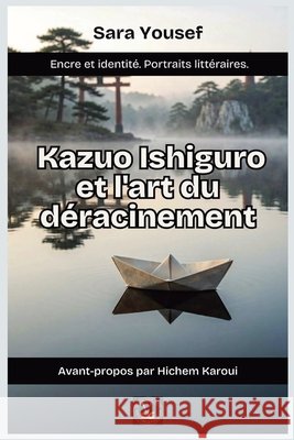 Ishiguro et l'art du déracinement Yousef, Sara 9798232280697 Global East-West Ltd