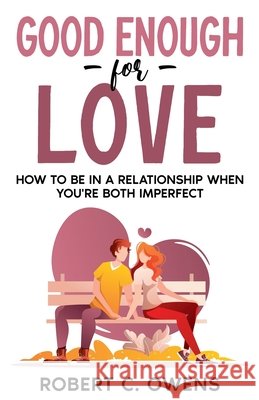 Good Enough For Love: How to Be in a Relationship When You're Both Imperfect Owens, Robert C. 9798232286934