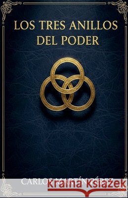 Los tres anillos del poder Pérez, Carlos Martín 9798232300586