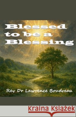 Blessed to be a Blessing Boudreau, Lawrence 9798232300883
