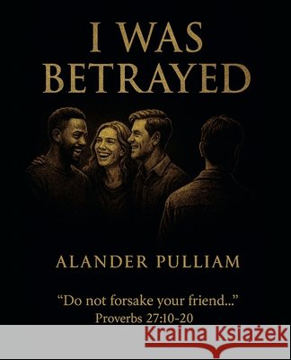 I was Betrayed Pulliam, Alander 9798232305857 Alander Pulliam