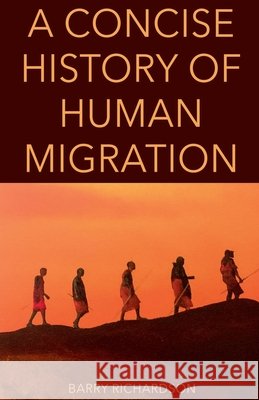 A Concise History of Human Migration Richardson, Barry 9798232329396 Barry Richardson
