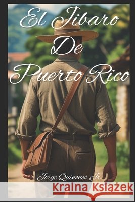 El Jibaro De Puerto Rico Quiñones, Jorge, Jr. 9798232355876