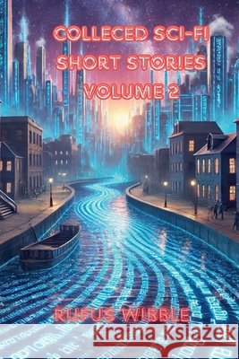 Collected SciFi Short Stories Wibble, Rufus 9798232369484 Reading Lamp