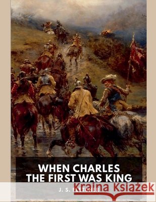 When Charles the First Was King Fletcher, J. S. 9798232378929 Raven Book