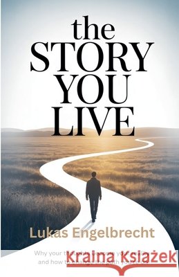 The Story You Live Engelbrecht, Lukas 9798232488178