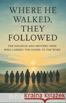 Where He Walked, They Followed Niemi, Donna M. 9798232596651 Donna M Niemi
