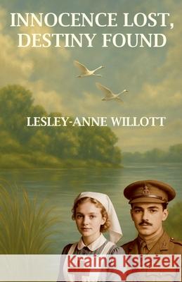 Innocence Lost, Destiny Found Lesley-Anne Willott 9798232613730 Lesley-Anne Willott