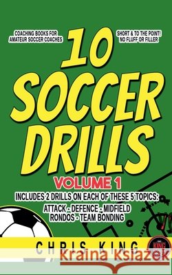 10 Soccer Drills -Volume 1 King, Chris 9798232674533 Chris King