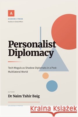 Personalist Diplomacy Baig, Naim Tahir 9798232674915