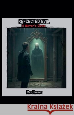 Reflected Evil - A Mirror's Curse Hansen, Max 9798232693152 Rowan Kingsley