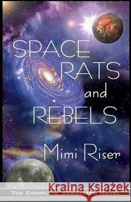 Space Rats and Rebels (The Complete Serialized Novel) Riser, Mimi 9798232747466