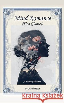 MIND ROMANCE (First Glances) Thewildpoet 9798232782801 Wild House