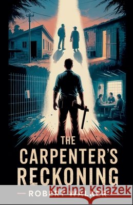 The Carpenter's Reckoning Walker, Robert 9798232889036