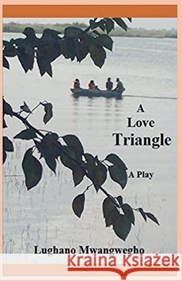A Love Triangle Mwangwegho, Lughano 9798232895259 Footprints Publishing House
