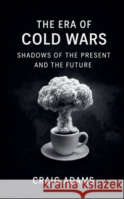 The Era Of Cold Wars Adams, Craig 9798232934071 Craig Adams