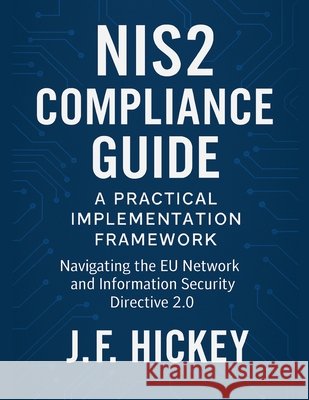 NIS2 Compliance Guide Hickey, J. F. 9798232961190 J.F. Publishing