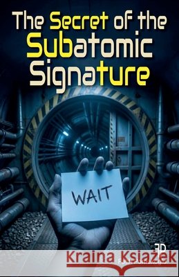 The Secret of the Subatomic Signature Pomakoglu, Fatih 9798232996994 Fatih Pomakoglu
