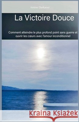La Victoire Douce Darkaoui, Amine 9798233016899 Amine Darkaoui